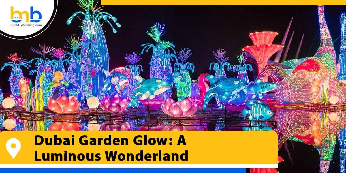 dubai garden glow a luminous wonderland from bookmybooking