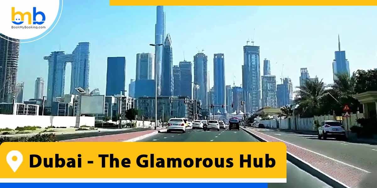 dubai the glamorous hub from bookmybooking