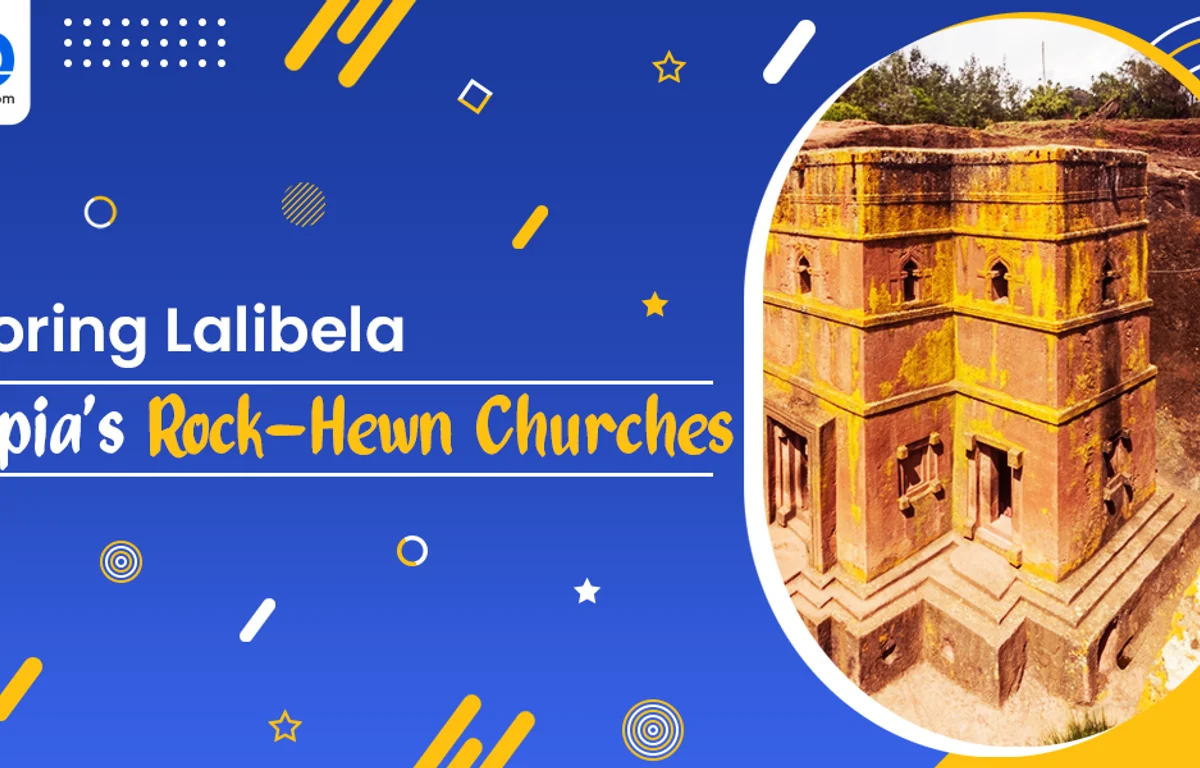 Exploring Lalibela: Ethiopia’s Rock-Hewn Churches Guide | BookMyBooking