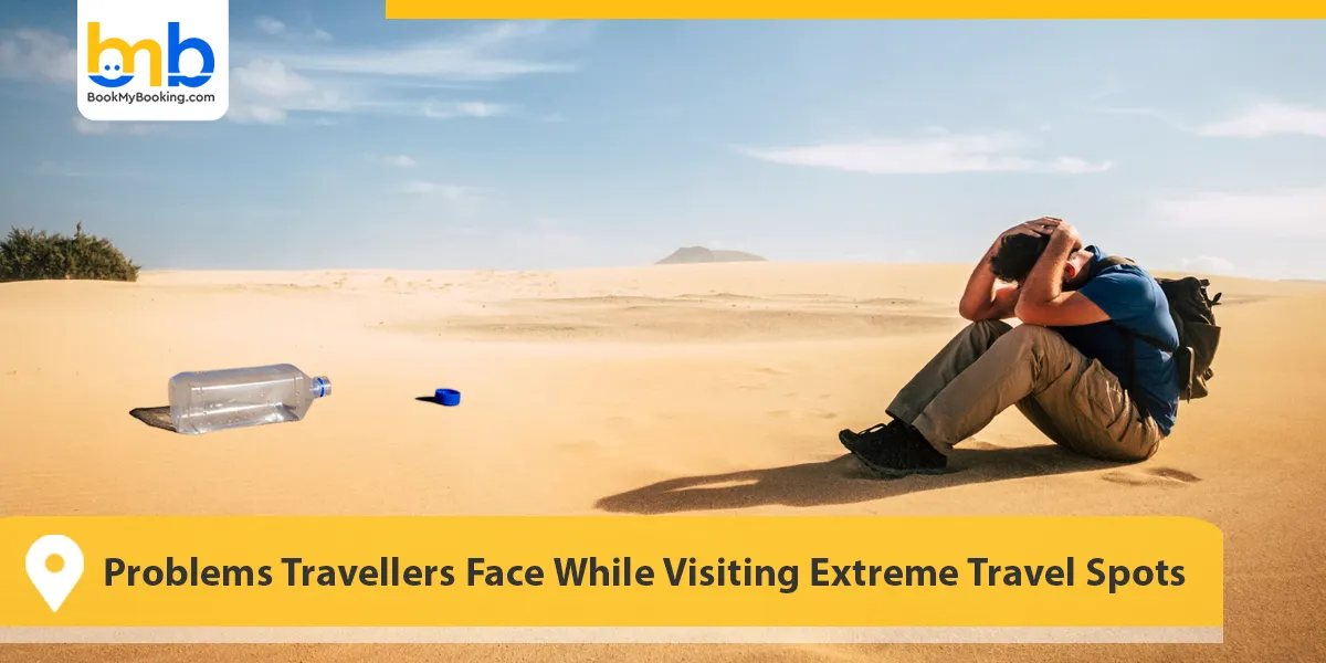 Problems Travellers Face While Visiting Extreme Travel Spots