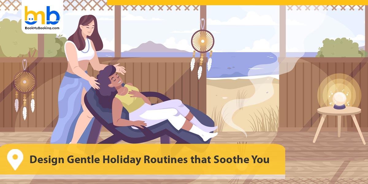 Design Gentle Holiday Routines that Soothe You