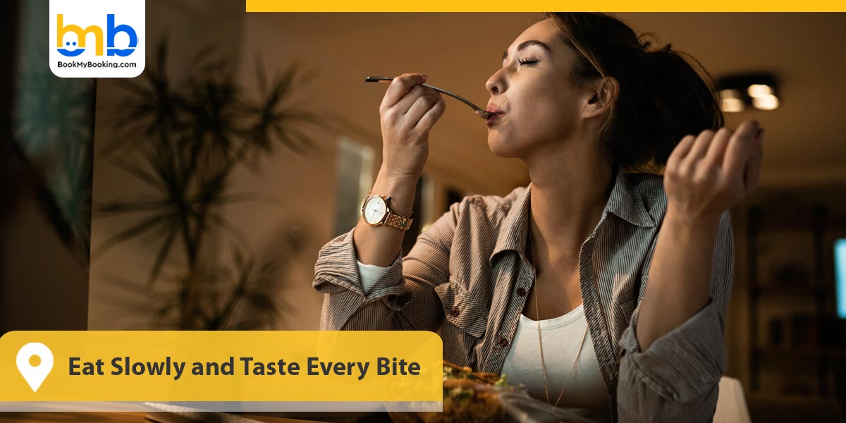 Eat Slowly and Taste Every Bite