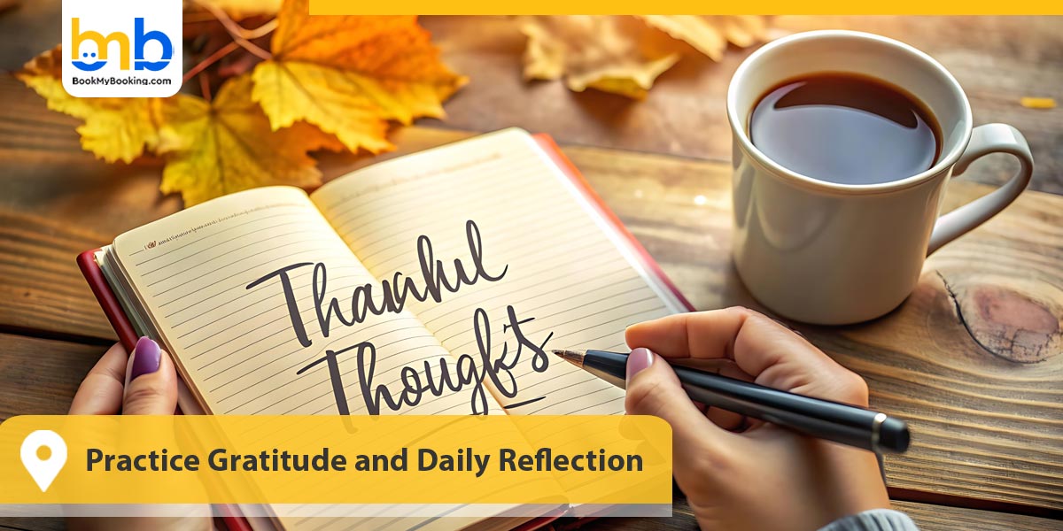 Practice Gratitude and Daily Reflection