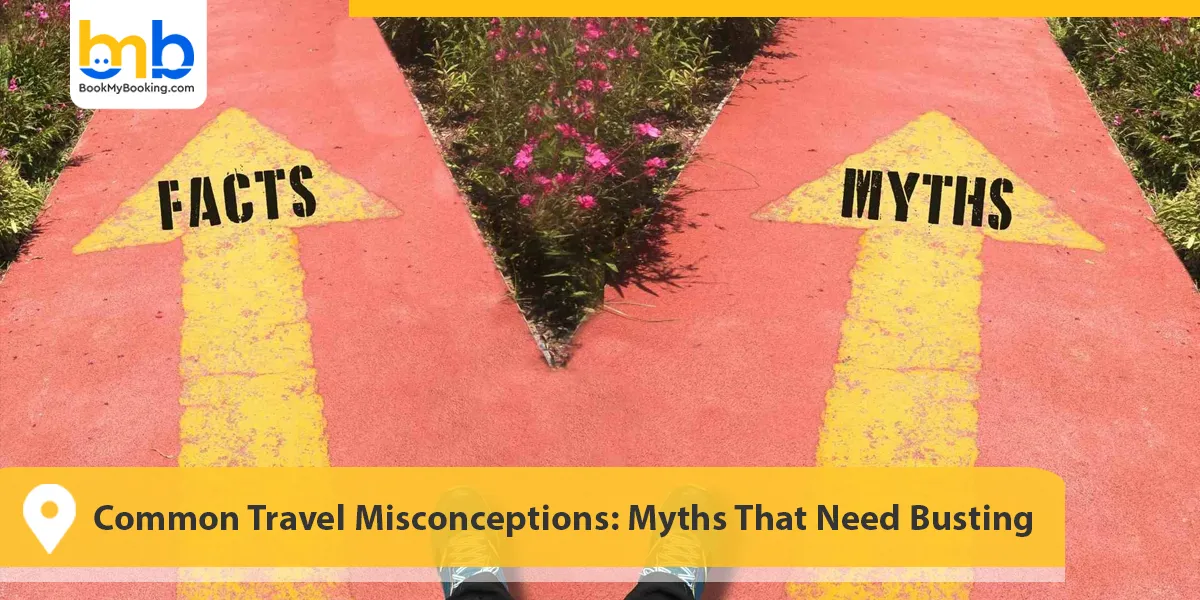 Common Travel Misconceptions: Myths That Need Busting