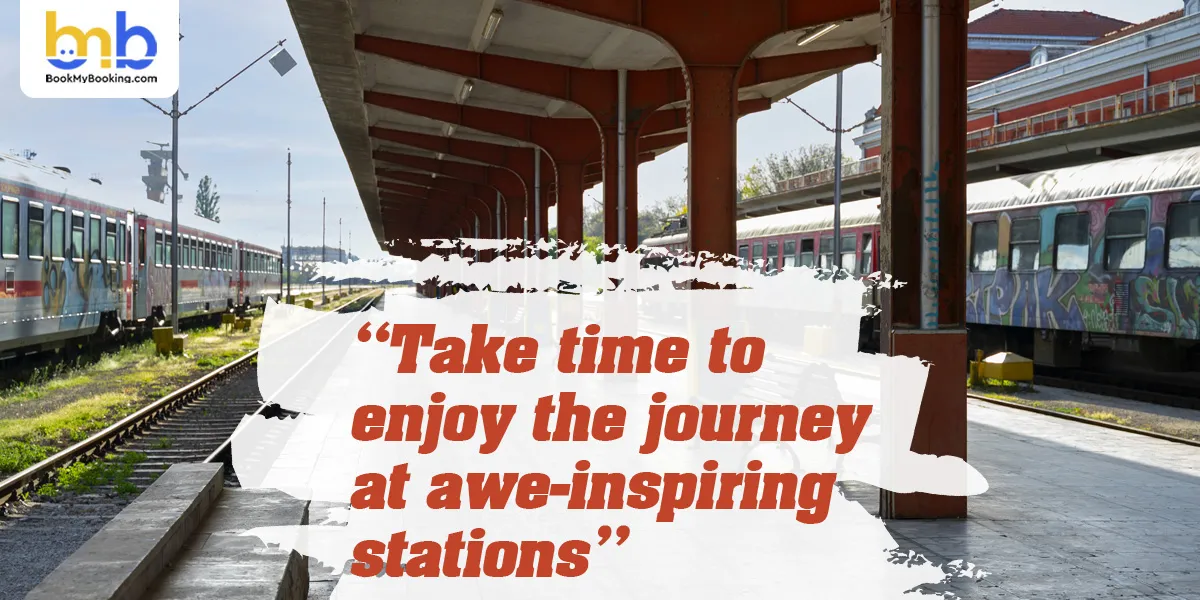 Take time to enjoy the journey at awe-inspiring stations