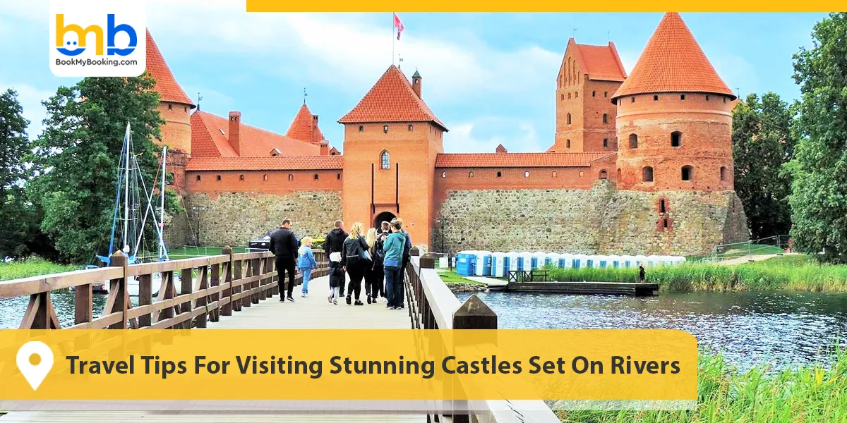 Travel Tips For Visiting Stunning Castles Set On Rivers