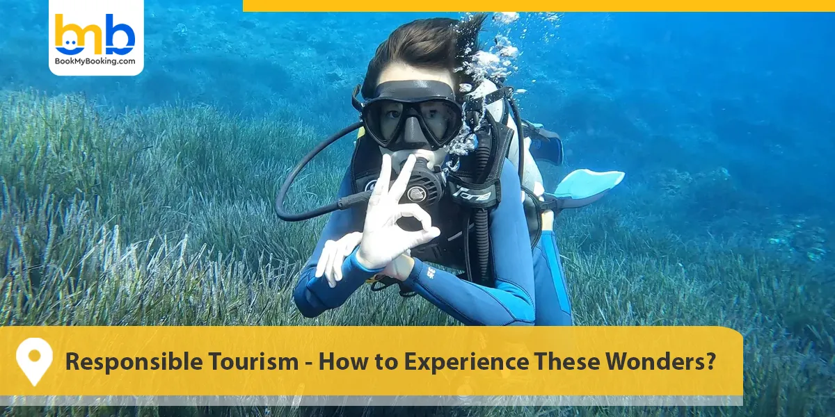 Responsible Tourism- How to Experience These Wonders