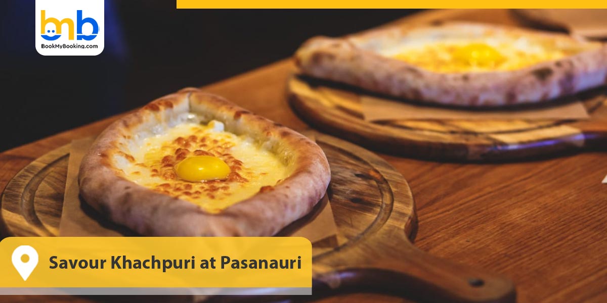Savour Khachpuri at Pasanauri