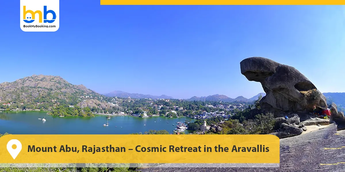 Mount Abu, Rajasthan &ndash; Cosmic Retreat in the Aravallis