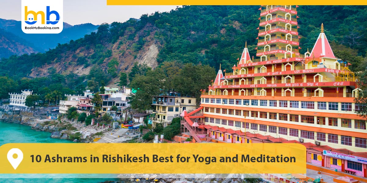 10 Ashrams in Rishikesh Best for Yoga and Meditation