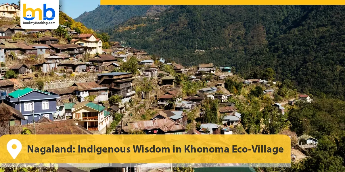 Nagaland: Indigenous Wisdom in Khonoma Eco-Village