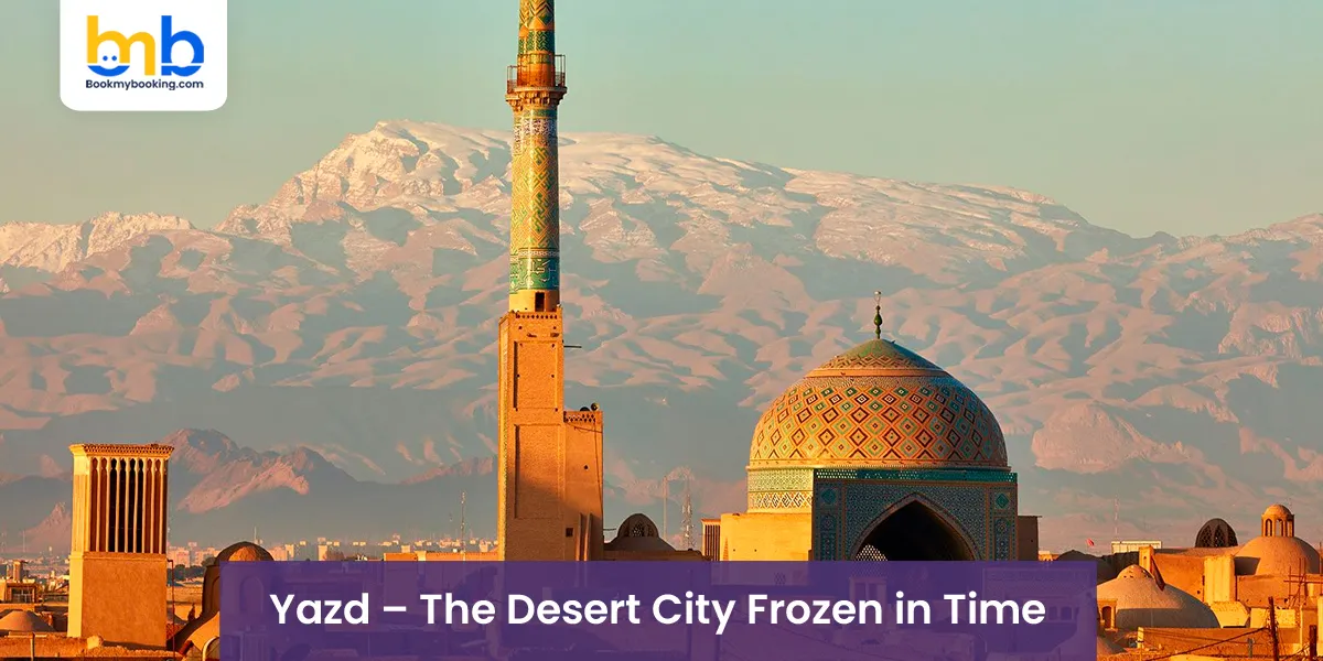 Yazd – The Desert City Frozen in Time