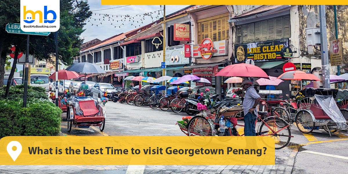 best Time to visit Georgetown Penang
