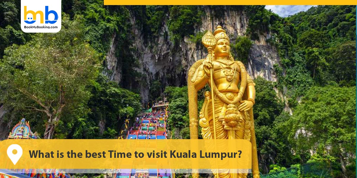 best Time to visit Kuala Lumpur