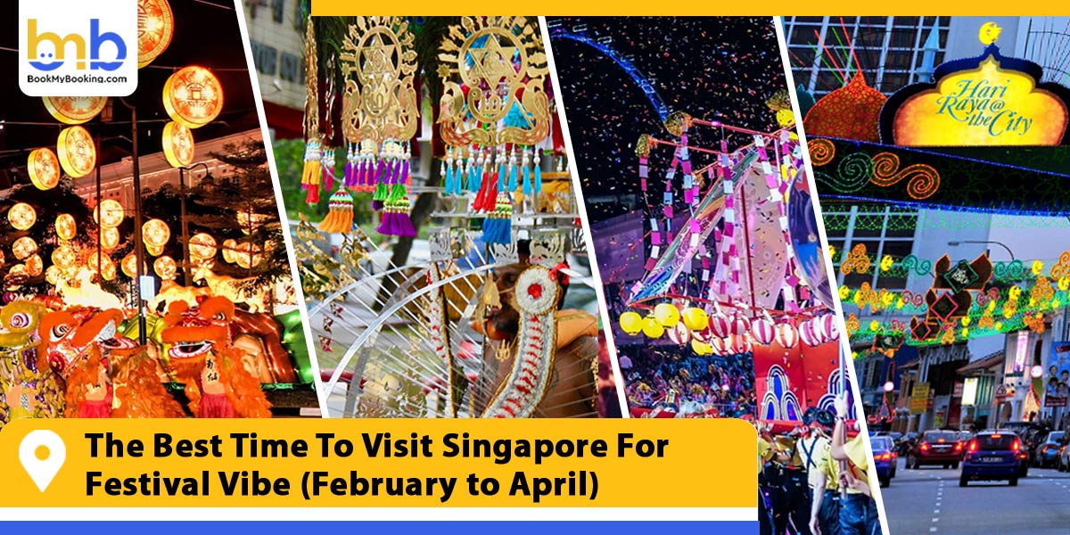 the best time to visit singapore for festival vibe february to april from bookmybooking