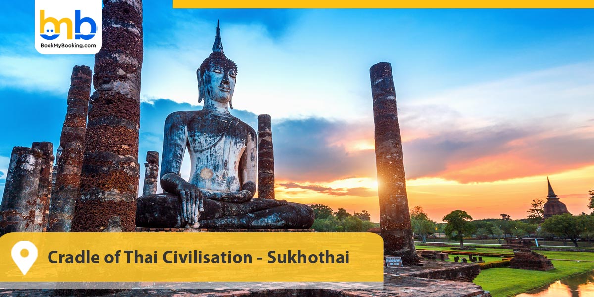 Cradle of Thai Civilisation - Sukhothai
