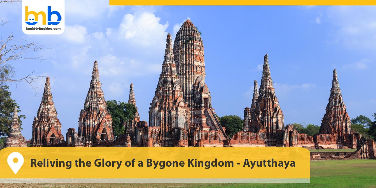Reliving the Glory of a Bygone Kingdom - Ayutthaya