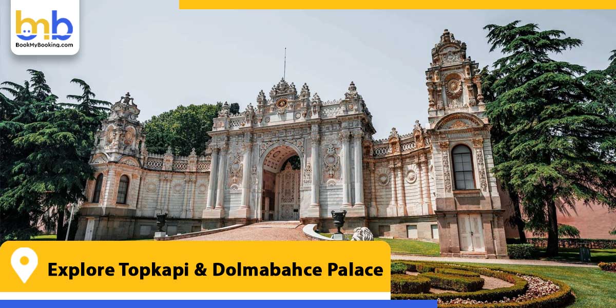explore topkapi dolmabahce palace from bookmybooking
