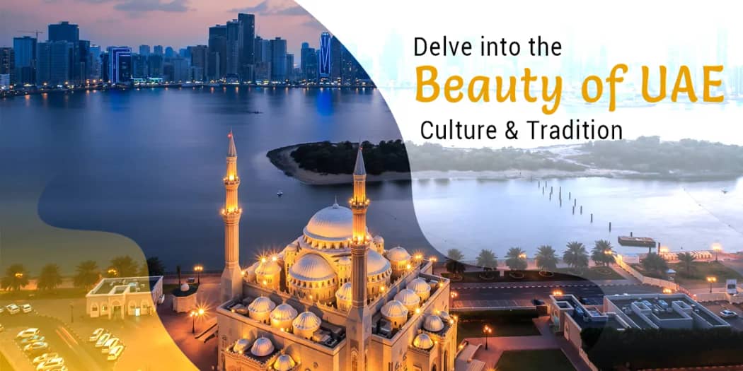 Delve into the Beauty of UAE Culture &amp; Tradition