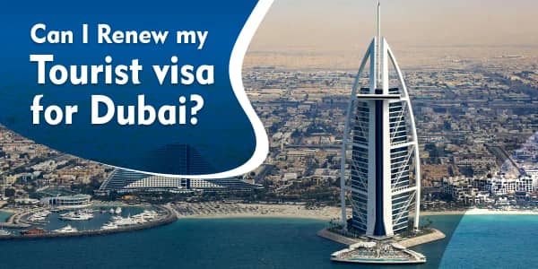 Can I Renew my Tourist Visa for Dubai?