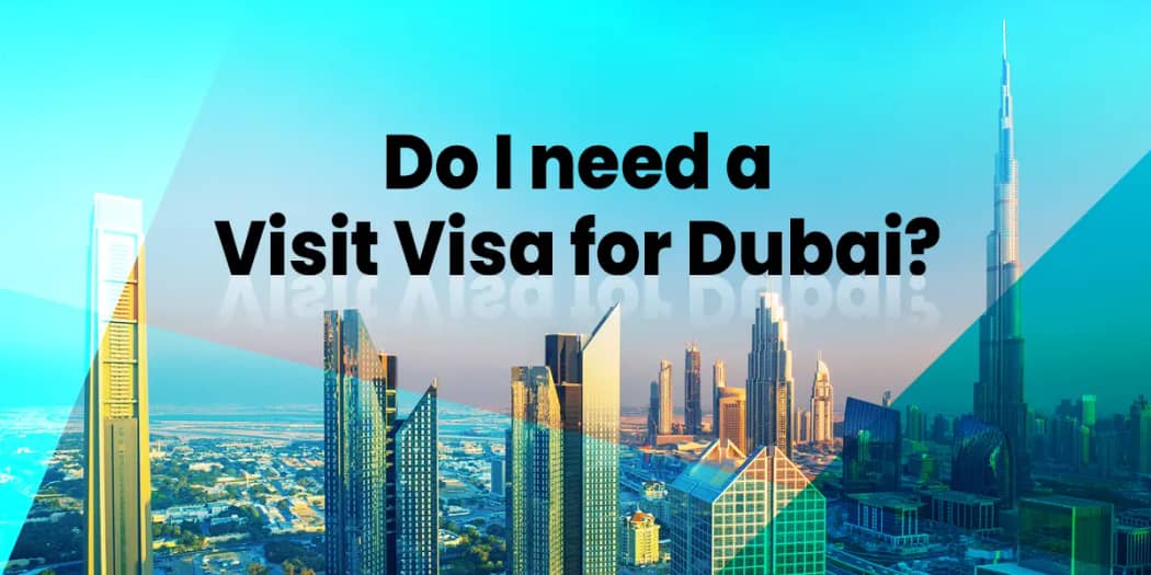 Do I need a Visit Visa for Dubai?