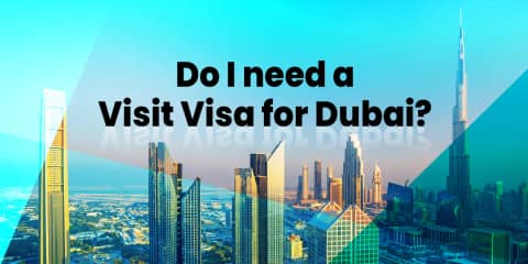 Do I need a Visit Visa for Dubai?