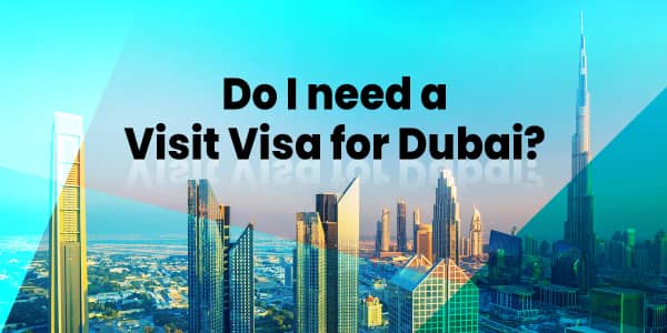 Do I need a Visit Visa for Dubai?