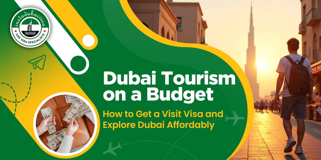 Dubai Tourism on a Budget: How to Get a Visit Visa and Explore Dubai Affordably