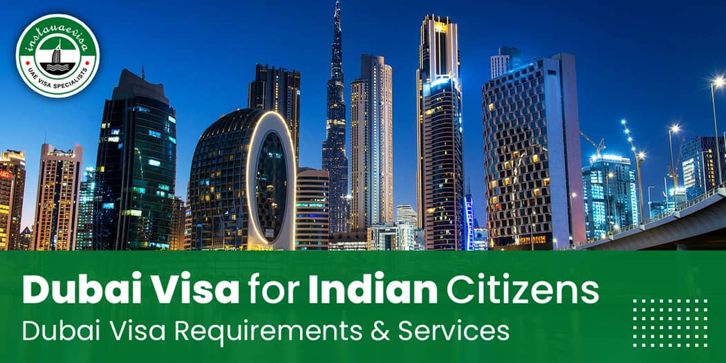 Dubai Visa for Indian Citizens - Dubai Visa Requirements &amp; Services