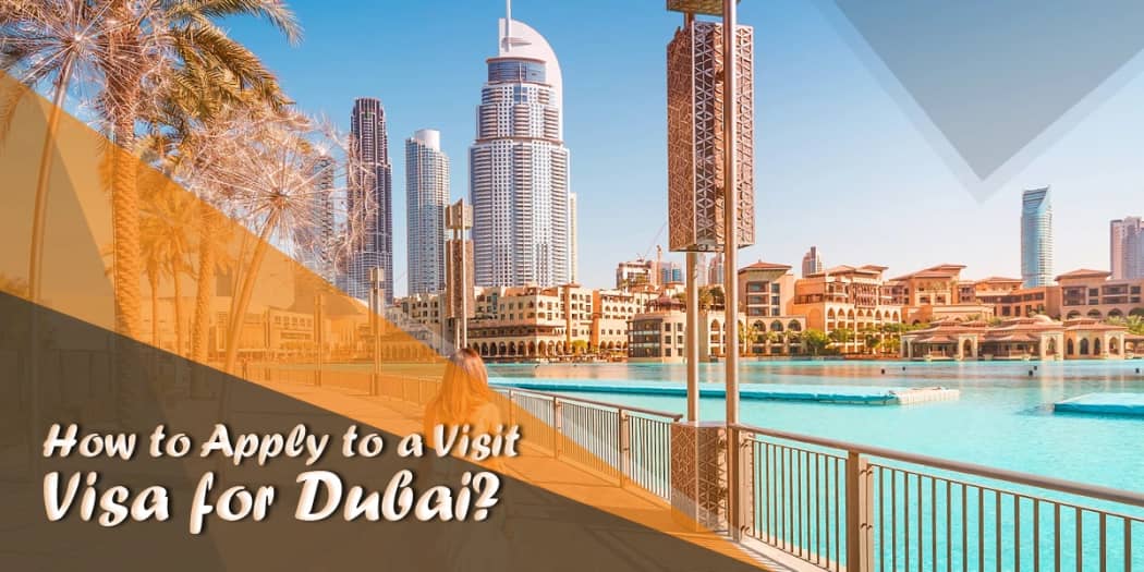 How to Apply to a Visit Visa for Dubai?