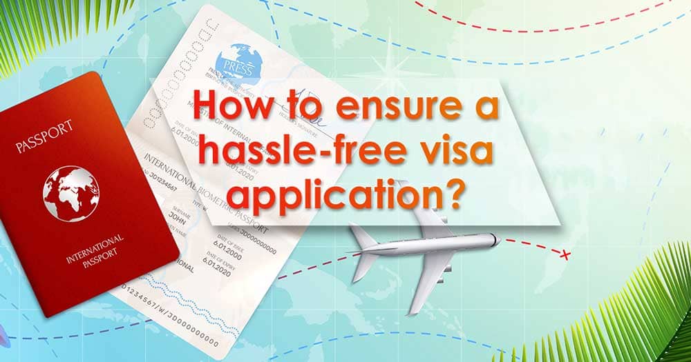 How to Ensure A Hassle-free Visa Application?