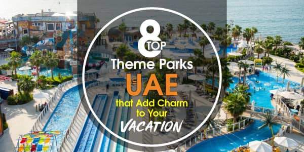 Top 8 Theme Parks in UAE that Add Charm to Your Vacation