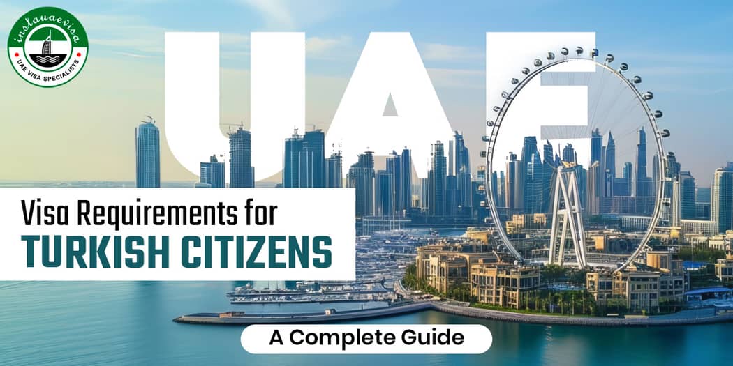 UAE Visa Requirements for Turkish Citizens - A Complete Guide