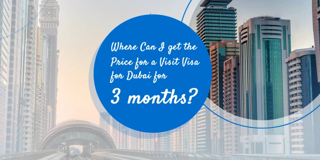 Where Can I get the Price for a Visit Visa or Dubai for 3 months?