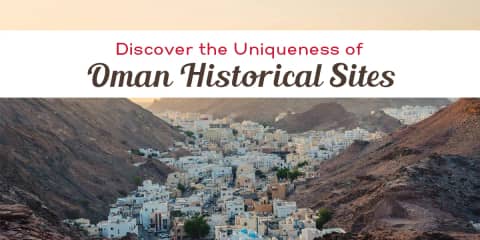 Discover the Uniqueness of Oman's Historical Places