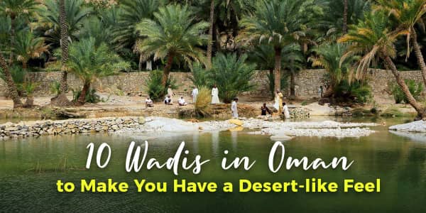 10 Wadis in Oman to Make You Have a Desert-like Feel