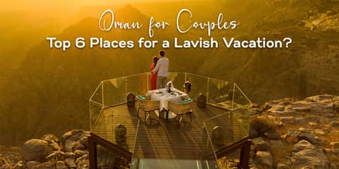 Oman for Couples: Top 6 Places for a Lavish Vacation